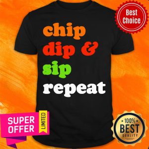 Chip Dip And Sip Repeat Shirt