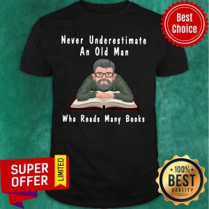 Never Underestimate An Old Man Who Reads Many Books Shirt