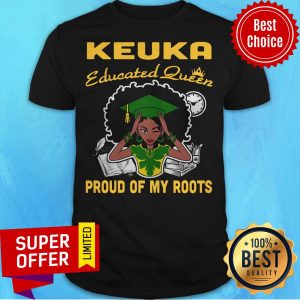 Premium Keuka Educated Queen Proud Of My Roots Shirt