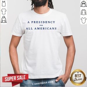 Premium A Presidency For All Americans Shirt