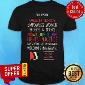 This Teacher Embraces Diversity Knows Love Is Love Fight Injustice Are We Welcome Shirt