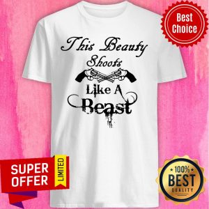This Beauty Shoots Like A Beast Shirt