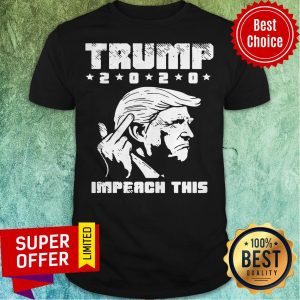 Official Donal Trump 2020 Impeach This Shirt