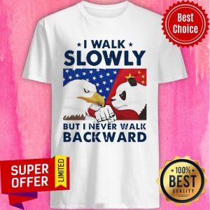 Funny I Walk Slowly But I Never Walk Backward Shirt