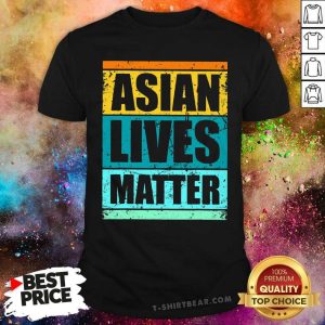 Original Asian Matter Lives Racial Equality Shirt