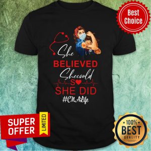 Strong Nurse She Believed She Could She Did CNAlife Shirt
