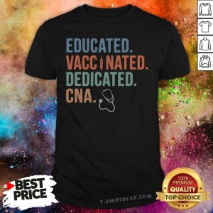 Stressed 11 Educated Vaccinated Dedicated CNA Shirt