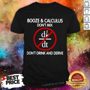 Original Booze And Calculus Dont Mix Dont Drink And Derive Shirt