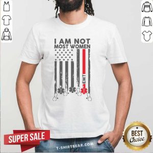 Pretty EMT I Am Not Like Most Women Shirt