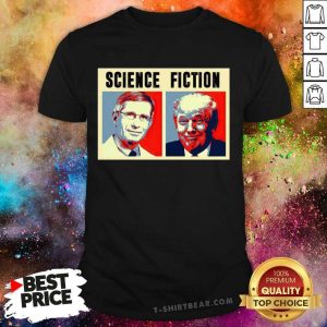 Awesome Science Dr Fauci Fiction Donald Trump Shirt