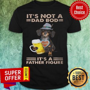 It's Not A Dad Bod Dog It's A Father Figure Shirt
