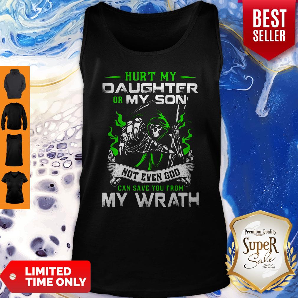 Hurt My Daughter Or My Son Not Even God Can Save You From My Wrath Shirt