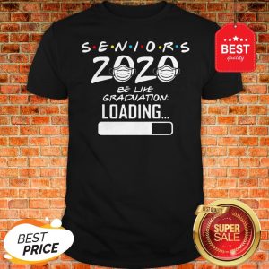 Pretty Seniors 2020 Be Like Graduation Loading Coronavirus Shirt
