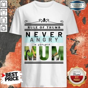 Rule Of Thumb Never Angry A Scorpio Mum Shirt