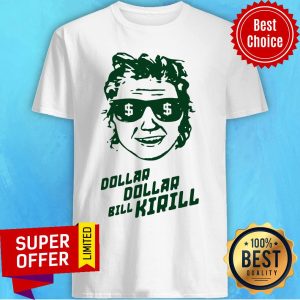 Awesome Dollar Dollar Bill Kirill Shirt