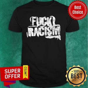 Awesome Fuck Racism Shirt