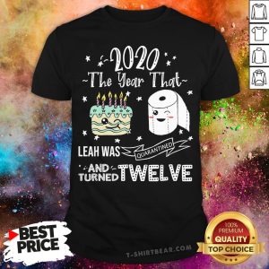 Official 2020 The Year That Leah Was Quarantiened And Turned Twelve Shirt