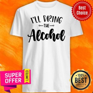 Official I'll Bring The Alcohol Shirt