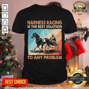 Beautiful Harness Racing Is The Best Solution To Any Problem Vintage Shirt