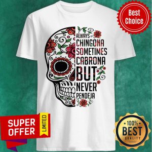 Skulls For Dia De Los Muertos Always Chingona Sometimes Cabrona But Never Pendeja Shirt