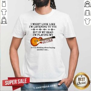 I Am Listening To 9 You But In My Head I Am Play My Guitar Shirt
