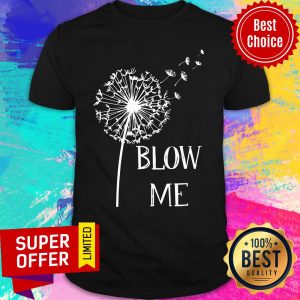Premium Dandelion Blow Me Shirt