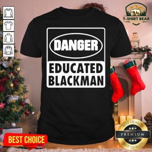 Top Danger Educated Black Man Shirt