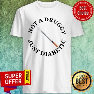 Awesome Diabetes Not A Druggy Just Diabetic Shirt