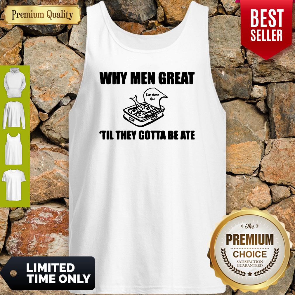 Nice When Men Great Til They Gotta Be Ate Shirt