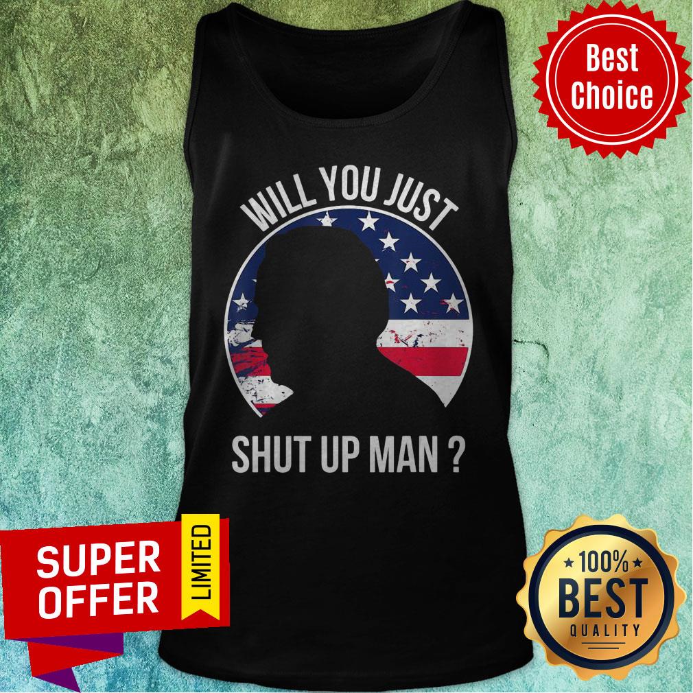 Will You Just Shut Up Man Joe Biden Quote Anti Trump American Flag 2020 Shirt