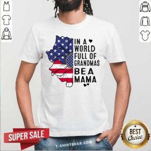 In A World Full Of Grandmas Be A Mama Flower Shirt