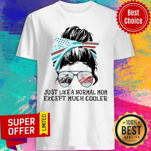 Motorcycle Mom Just Like A Normal Mom Except Much Cooler Shirt