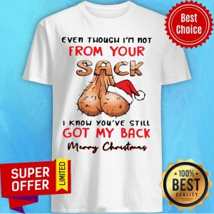 Even Though I'M Not From Your I Know You'Ve Still Got My Back Merry Christmas Shirt