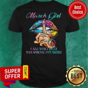 Official Hippie Slip March Girl I Am Who I Am Your Approval Isn’t Needed Shirt