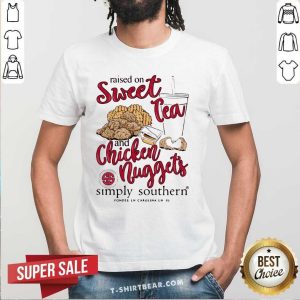Embarrassed Raised On Sweet Tea And 8 Chicken Nuggets Simply Southern Shirt