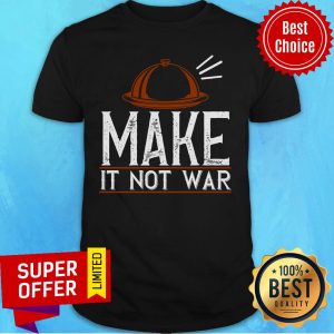 Premium Make It Not War Shirt