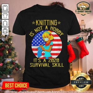 Grateful Knitting Is Not Hobby It’s A 2020 Survival Skill American Flag Veteran Shirt