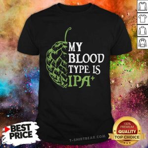 Funny My Blood Type Is IPA Shirt