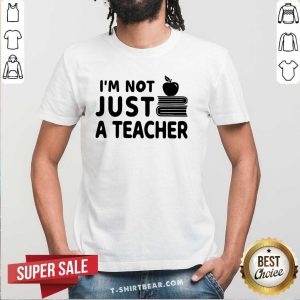 Original I Am Not Just A Teacher Shirt