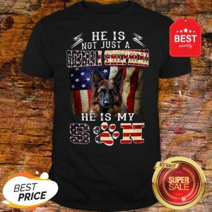 Nice He Is Not Just A German Shepherd He Is My Son American Flag Shirt
