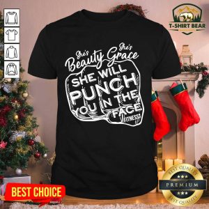 Top She’s Beauty Grace She Will Punch You In The Face Shirt