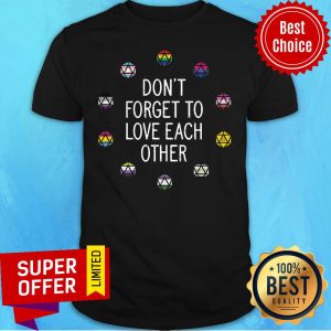 Don't Forget To Love Each Other Shirt