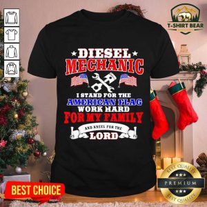 Top Diesel Mechanic I Stand For The American Flag Work Hard And Kneel For The Lord Shirt