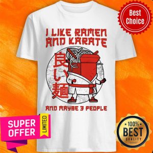 I Like Ramen And Karate And Maybe 3 People Shirt