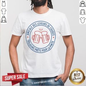 Cool Amicale Des Leveurs De Coudes Toujours Prets Pour La Pinte Shirt