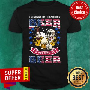 I'm Gonna Need Another Beer To Wash Down This Beer Skull USA Flag Shirt