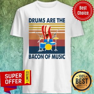 Official Drums Are The Bacon Of Music Vintage Shirt