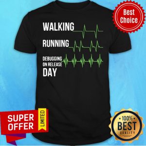 Walking Running Debugging On Release Day Shirt