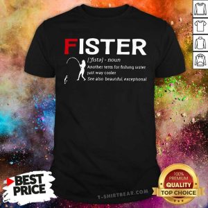 Hot Fister Another Term For Fishing Sister Just Way Cooler Shirt