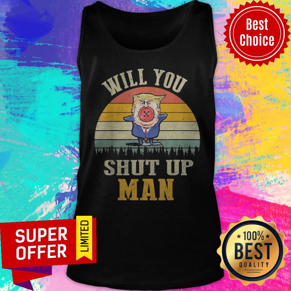 Top Vintage Retro Will You Shut Up Man Political Debate Shirt